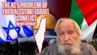 Noam Chomsky on The key problem of the palestine-israel conflict